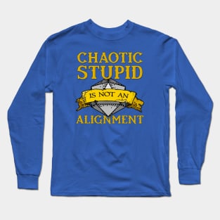 Chaotic Stupid is not an Alignment Long Sleeve T-Shirt